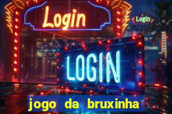 jogo da bruxinha ganhar dinheiro